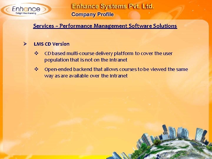 Services – Performance Management Software Solutions Ø LMS CD Version CD based multi-course delivery