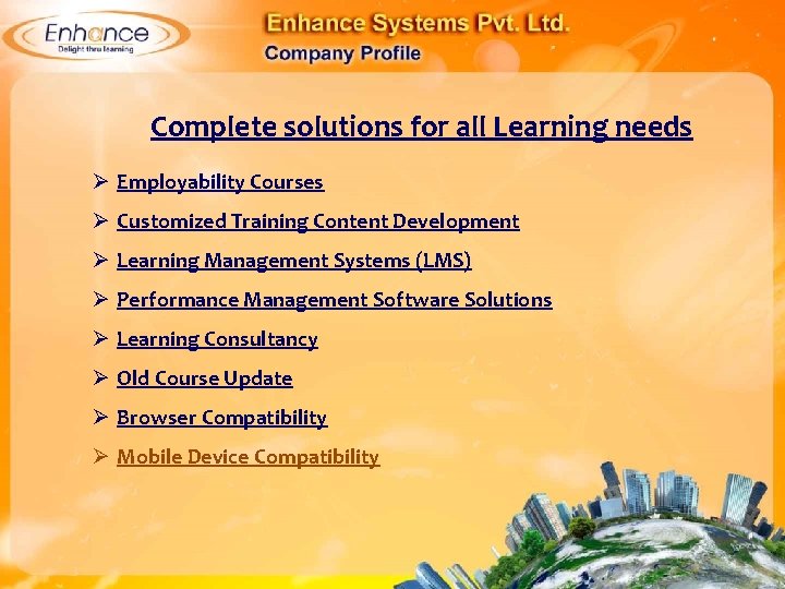 Complete solutions for all Learning needs Ø Employability Courses Ø Customized Training Content Development