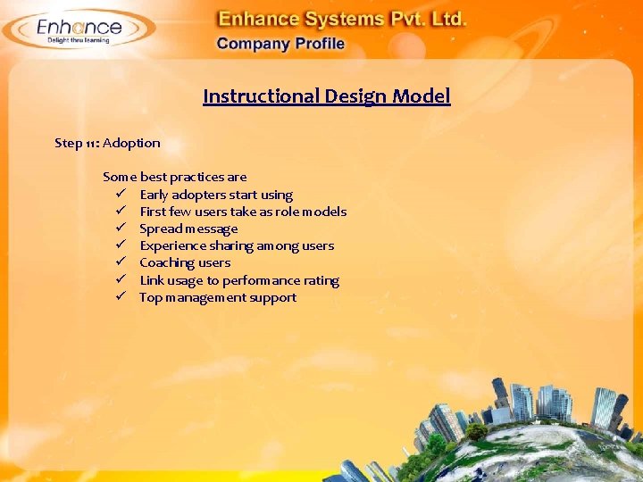 Instructional Design Model Step 11: Adoption Some best practices are Early adopters start using