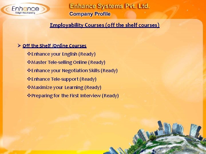 Employability Courses (off the shelf courses) Ø Off the Shelf /Online Courses Enhance your