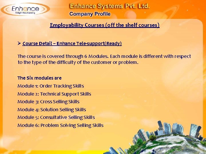 Employability Courses (off the shelf courses) Ø Course Detail – Enhance Tele-support(Ready) The course