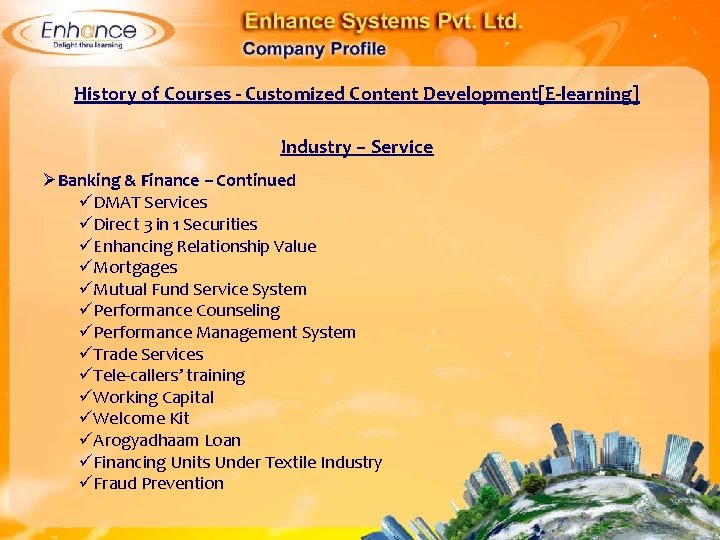 History of Courses - Customized Content Development[E-learning] Industry – Service ØBanking & Finance –