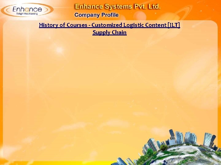 History of Courses - Customized Logistic Content [ILT] Supply Chain 