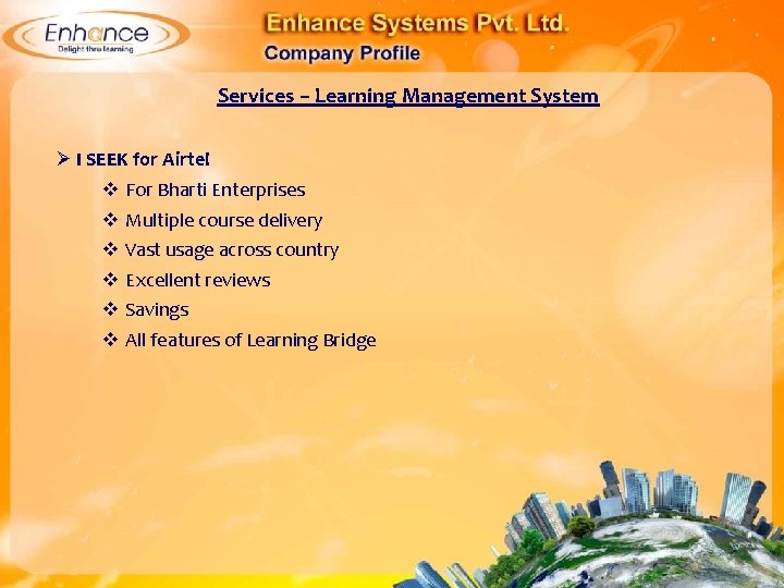 Services – Learning Management System Ø I SEEK for Airtel For Bharti Enterprises Multiple