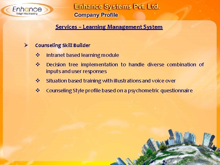 Services – Learning Management System Ø Counseling Skill Builder Intranet based learning module Decision