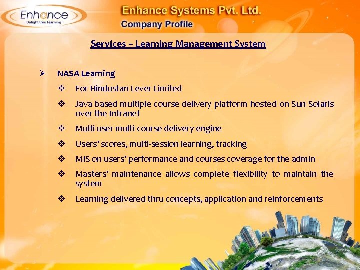 Services – Learning Management System Ø NASA Learning For Hindustan Lever Limited Java based