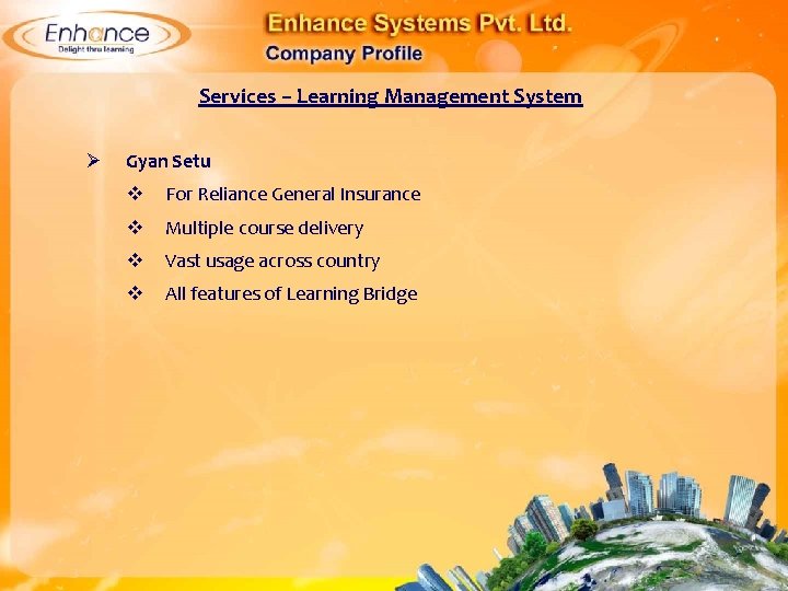 Services – Learning Management System Ø Gyan Setu For Reliance General Insurance Multiple course