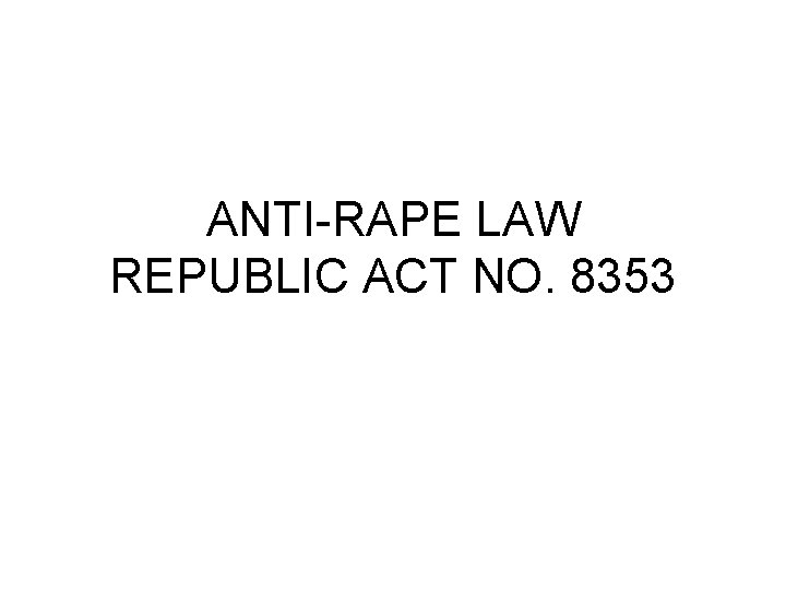 ANTI-RAPE LAW REPUBLIC ACT NO. 8353 