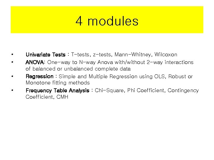4 modules • • Univariate Tests : T-tests, z-tests, Mann-Whitney, Wilcoxon ANOVA: One-way to