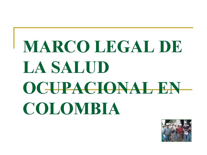 MARCO LEGAL DE LA SALUD OCUPACIONAL EN COLOMBIA 