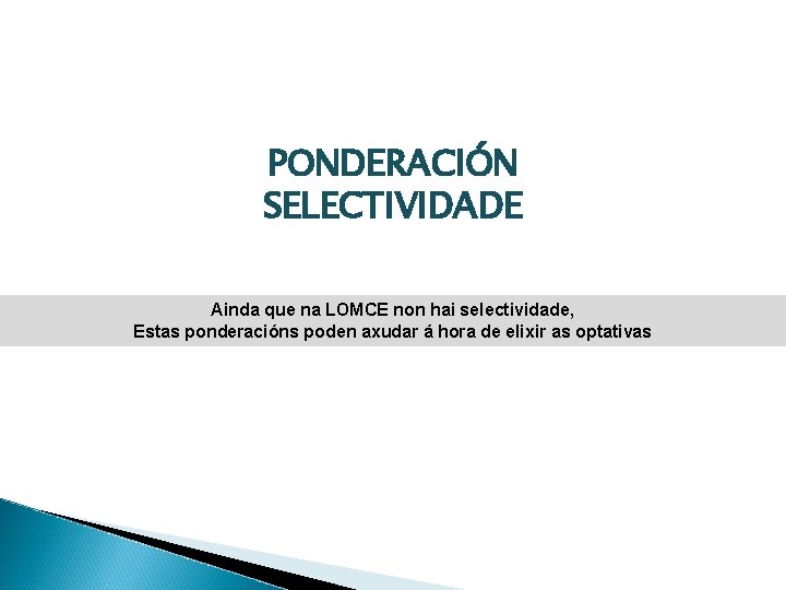 PONDERACIÓN SELECTIVIDADE Ainda que na LOMCE non hai selectividade, Estas ponderacións poden axudar á