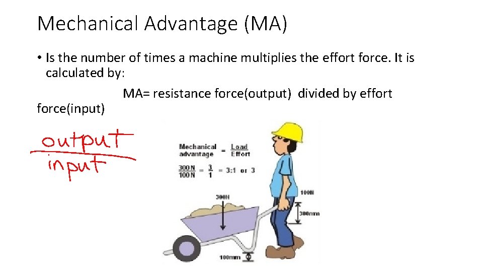 Mechanical Advantage (MA) • Is the number of times a machine multiplies the effort
