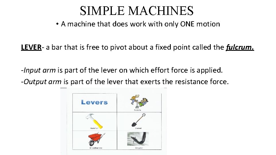 SIMPLE MACHINES • A machine that does work with only ONE motion LEVER- a