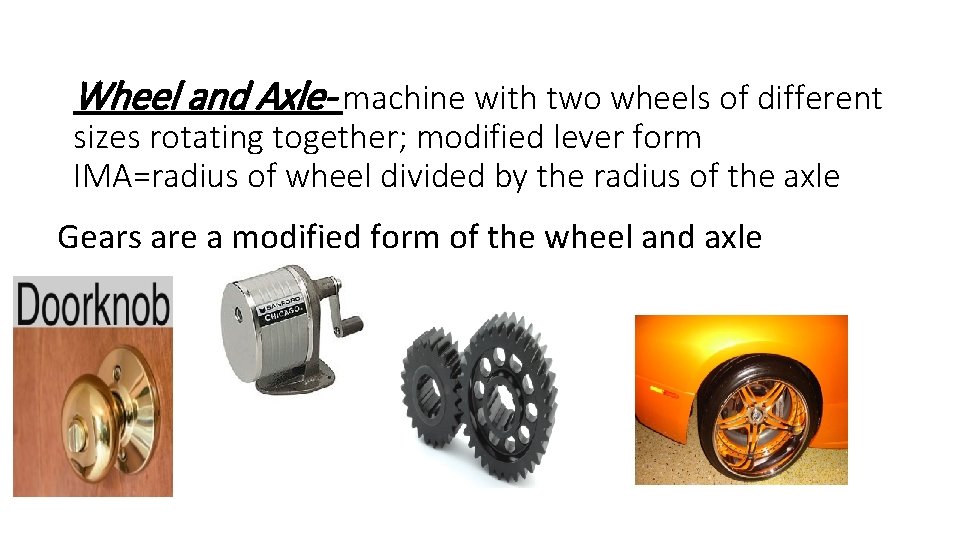Wheel and Axle- machine with two wheels of different sizes rotating together; modified lever