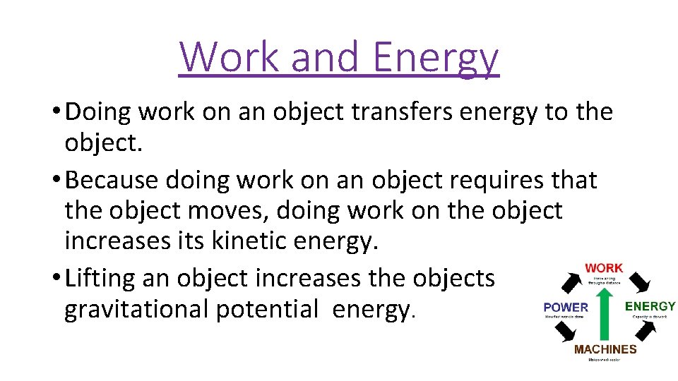 Work and Energy • Doing work on an object transfers energy to the object.