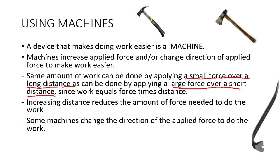 USING MACHINES • A device that makes doing work easier is a MACHINE. •