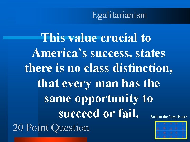 Egalitarianism This value crucial to America’s success, states there is no class distinction, that