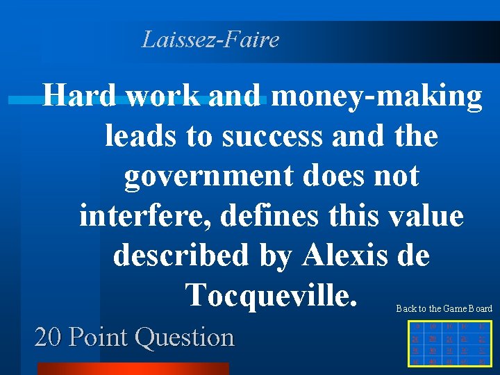 Laissez-Faire Hard work and money-making leads to success and the government does not interfere,