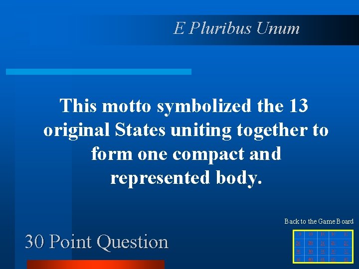 E Pluribus Unum This motto symbolized the 13 original States uniting together to form