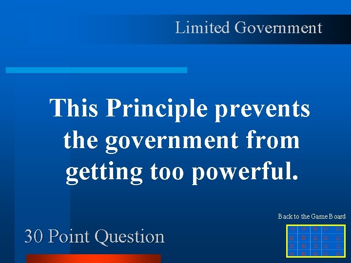 Limited Government This Principle prevents the government from getting too powerful. Back to the