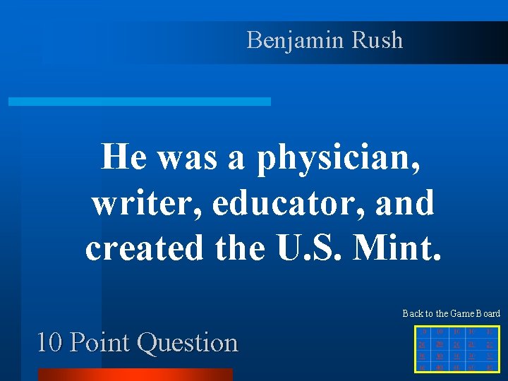 Benjamin Rush He was a physician, writer, educator, and created the U. S. Mint.