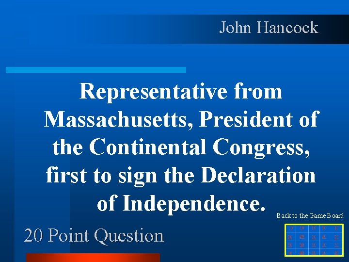 John Hancock Representative from Massachusetts, President of the Continental Congress, first to sign the
