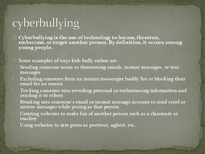 cyberbullying � Cyberbullying is the use of technology to harass, threaten, embarrass, or target cyberbullying � Cyberbullying is the use of technology to harass, threaten, embarrass, or target