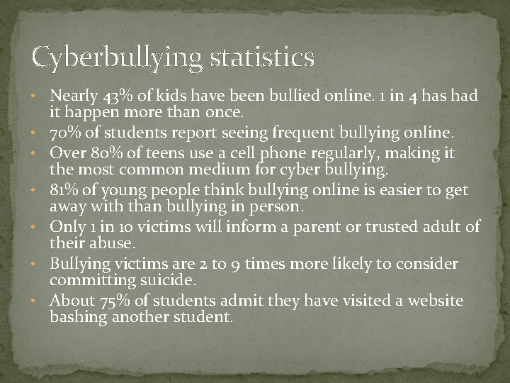 Cyberbullying statistics • Nearly 43% of kids have been bullied online. 1 in 4