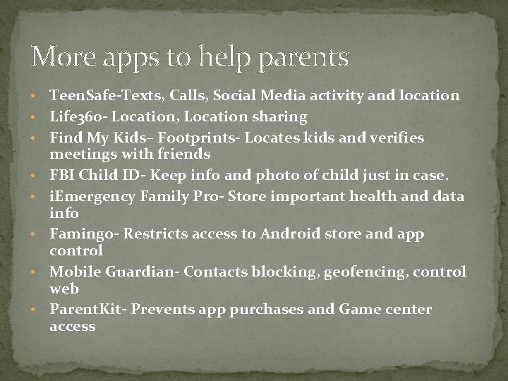 More apps to help parents • • Teen. Safe-Texts, Calls, Social Media activity and