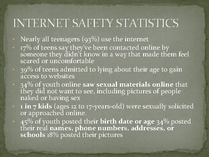 INTERNET SAFETY STATISTICS • Nearly all teenagers (93%) use the internet • 17% of