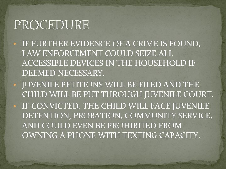 PROCEDURE • IF FURTHER EVIDENCE OF A CRIME IS FOUND, LAW ENFORCEMENT COULD SEIZE