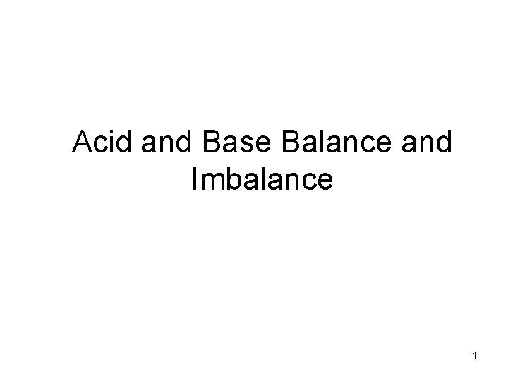 Acid and Base Balance and Imbalance 1 