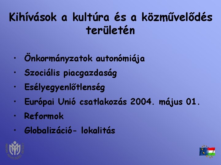  Kihívások a kultúra és a közművelődés területén • Önkormányzatok autonómiája • Szociális piacgazdaság