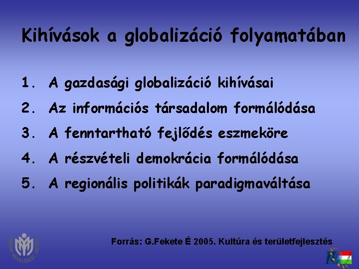 Kihívások a globalizáció folyamatában 1. A gazdasági globalizáció kihívásai 2. Az információs társadalom formálódása