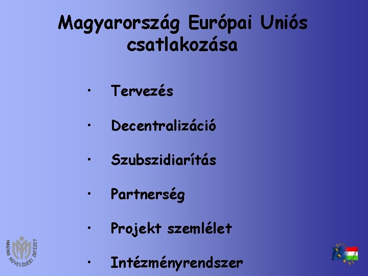 Magyarország Európai Uniós csatlakozása • Tervezés • Decentralizáció • Szubszidiarítás • Partnerség • Projekt
