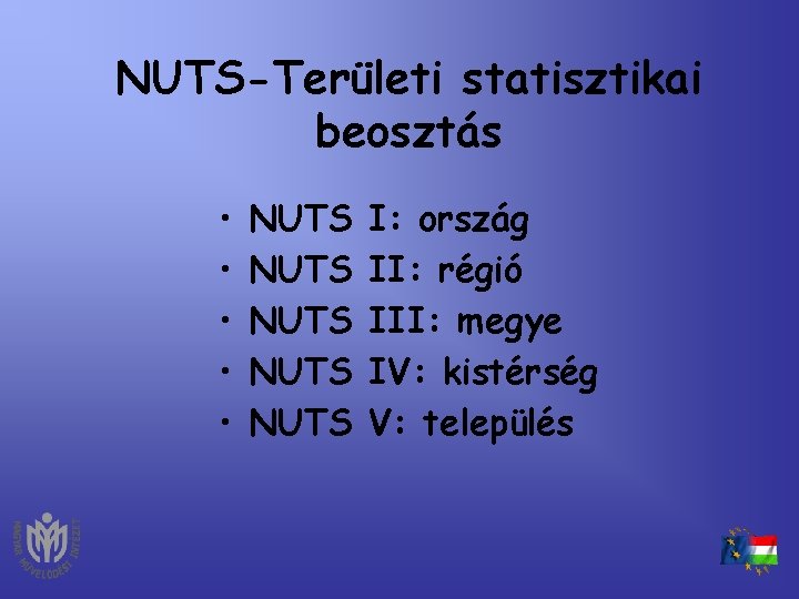 NUTS-Területi statisztikai beosztás • • • NUTS NUTS I: ország II: régió III: megye