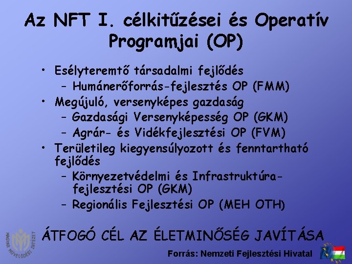 Az NFT I. célkitűzései és Operatív Programjai (OP) • Esélyteremtő társadalmi fejlődés – Humánerőforrás-fejlesztés