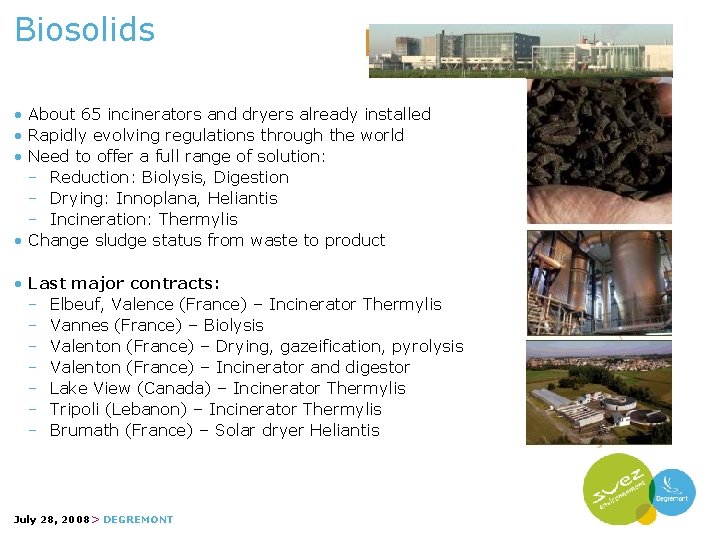 Biosolids • About 65 incinerators and dryers already installed • Rapidly evolving regulations through