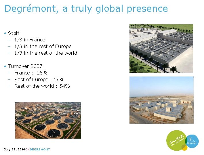 Degrémont, a truly global presence • Staff − 1/3 in France − 1/3 in