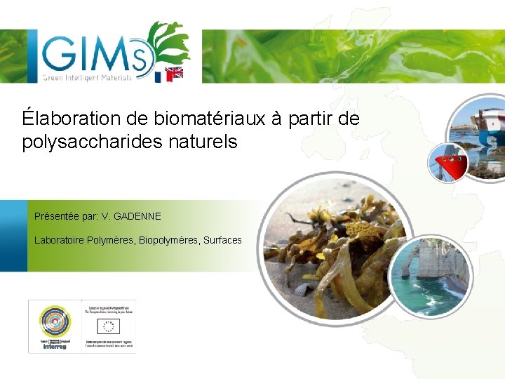 Élaboration de biomatériaux à partir de polysaccharides naturels Présentée par: V. GADENNE Laboratoire Polymères,