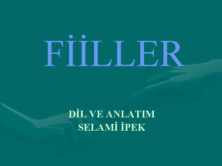 FİİLLER DİL VE ANLATIM SELAMİ İPEK 