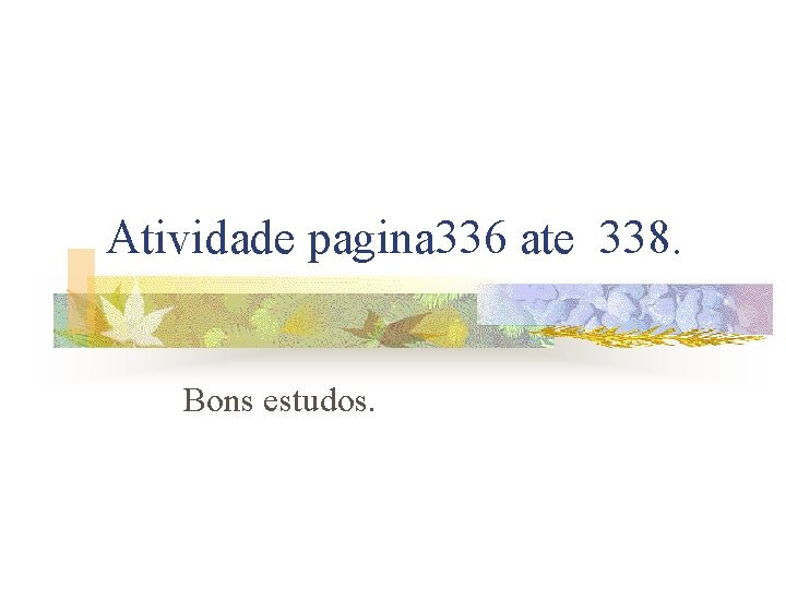 Atividade pagina 336 ate 338. Bons estudos. 