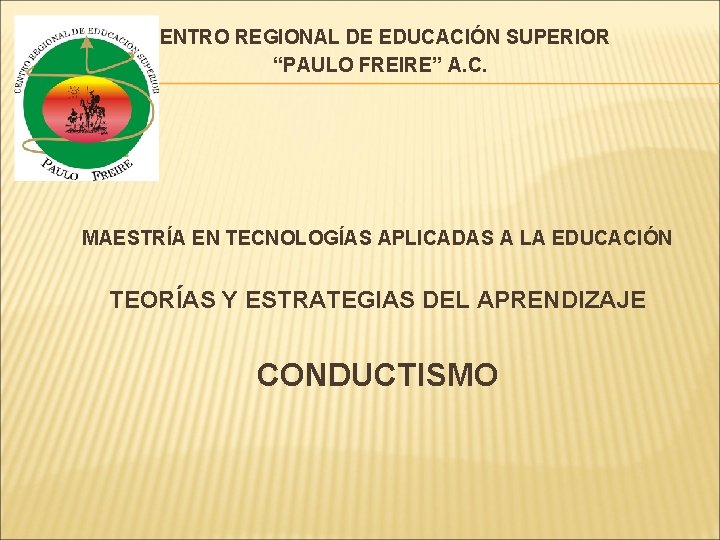 CENTRO REGIONAL DE EDUCACIÓN SUPERIOR “PAULO FREIRE” A. C. MAESTRÍA EN TECNOLOGÍAS APLICADAS A