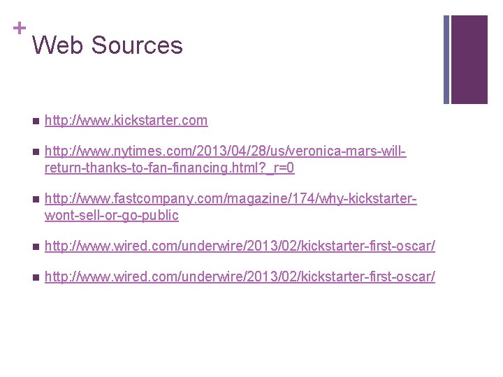 + Web Sources n http: //www. kickstarter. com n http: //www. nytimes. com/2013/04/28/us/veronica-mars-willreturn-thanks-to-fan-financing. html?