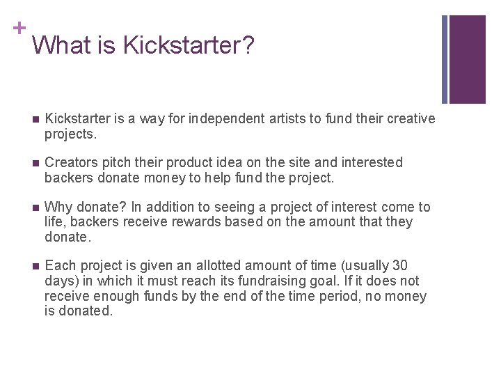 + What is Kickstarter? n Kickstarter is a way for independent artists to fund