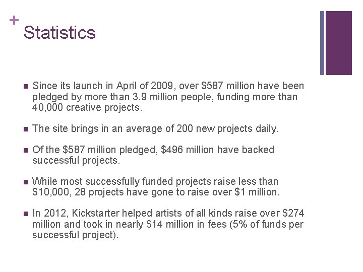 + Statistics n Since its launch in April of 2009, over $587 million have