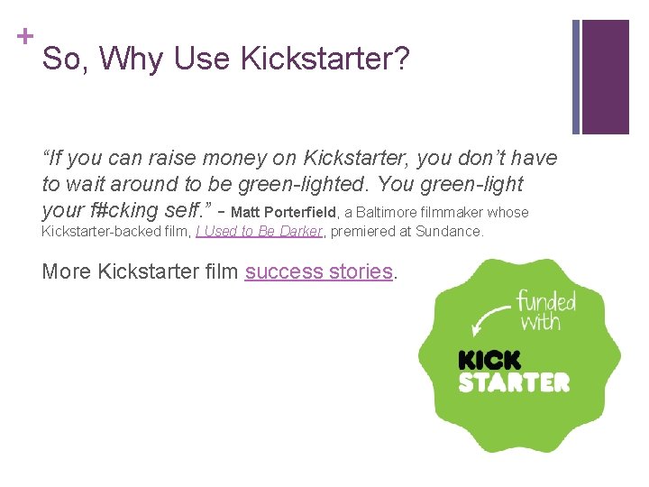 + So, Why Use Kickstarter? “If you can raise money on Kickstarter, you don’t