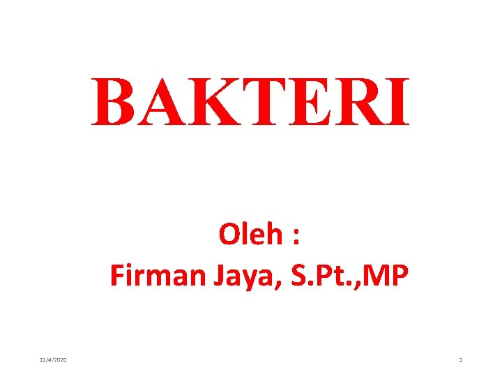 BAKTERI Oleh : Firman Jaya, S. Pt. , MP 11/4/2020 1 