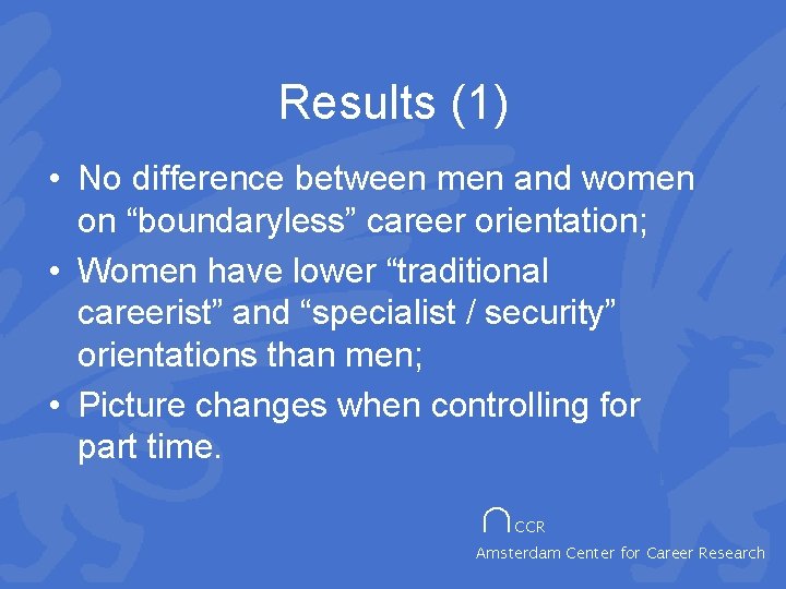 Results (1) • No difference between men and women on “boundaryless” career orientation; •