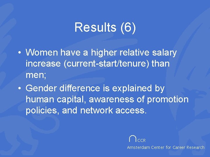 Results (6) • Women have a higher relative salary increase (current-start/tenure) than men; •